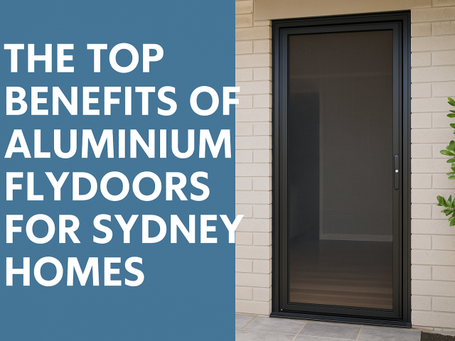 The Top Benefits of Aluminium Flydoors for Sydney Homes