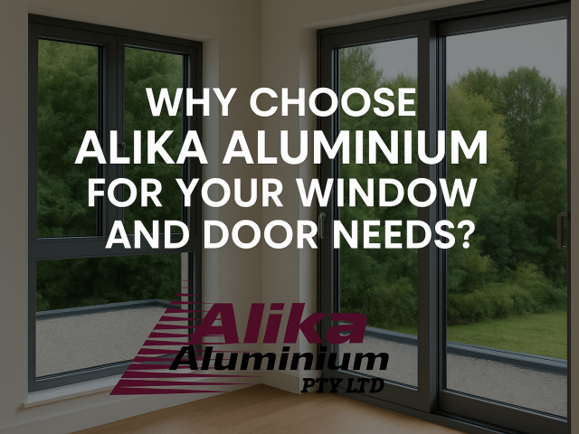 Why Choose Alika Aluminium for Your Window and Door Needs?