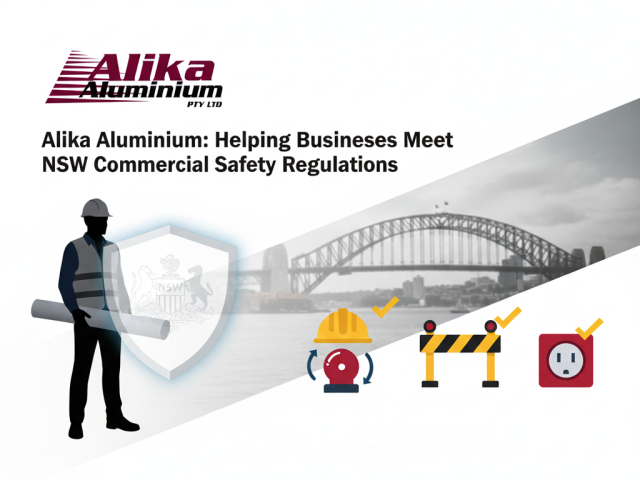 How Alika Aluminium Helps Businesses Meet NSW Commercial Safety Regulations